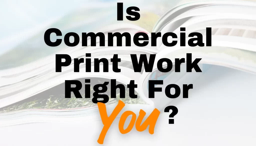 Is Commercial Print Work Right For You
