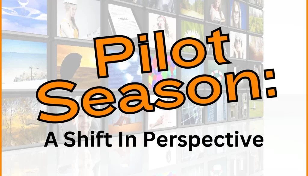 Pilot Season - A Shift In Perspective