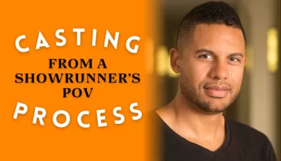 Casting Process From A Showrunner’s POV