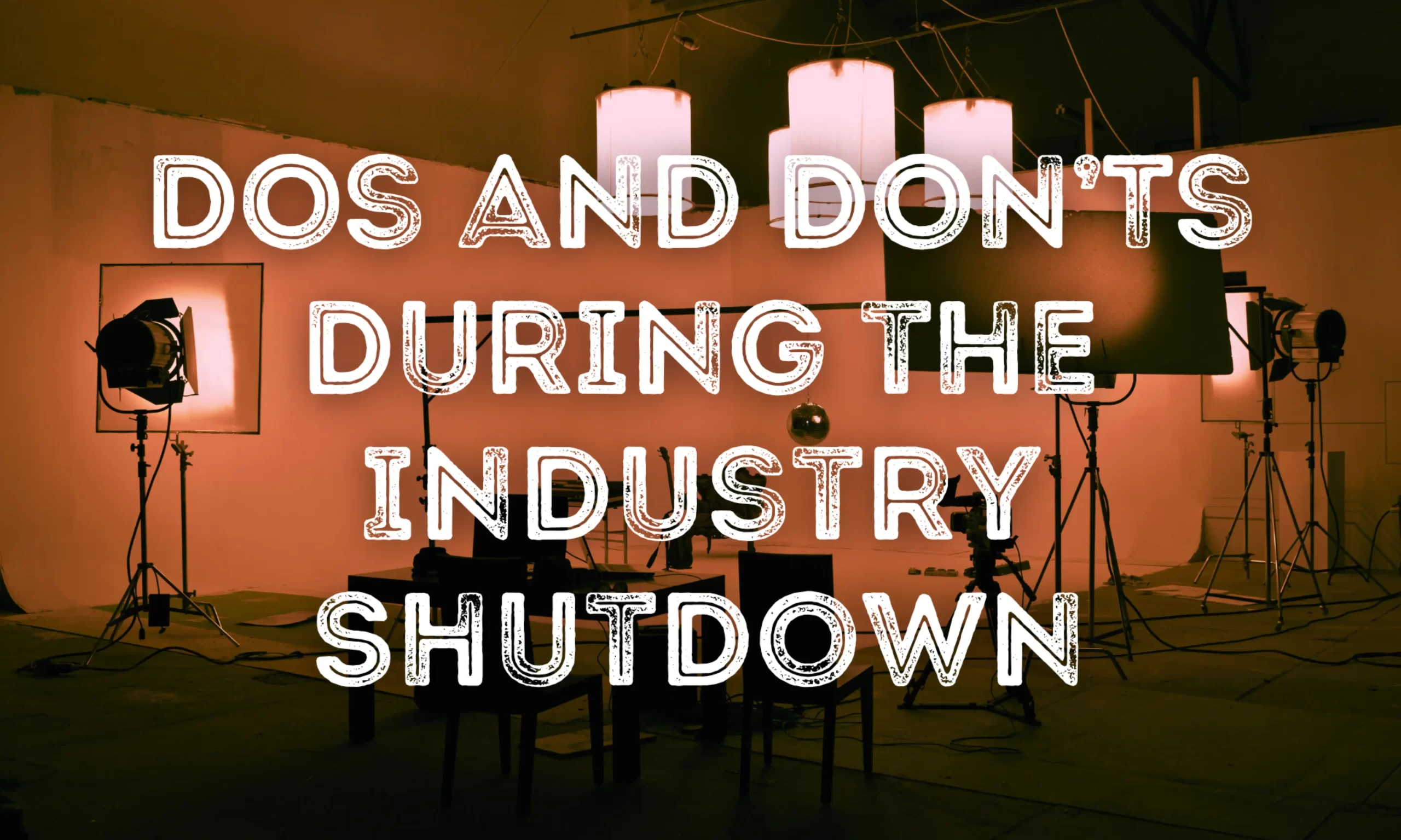 DOs and DON’Ts During the Industry Shutdown