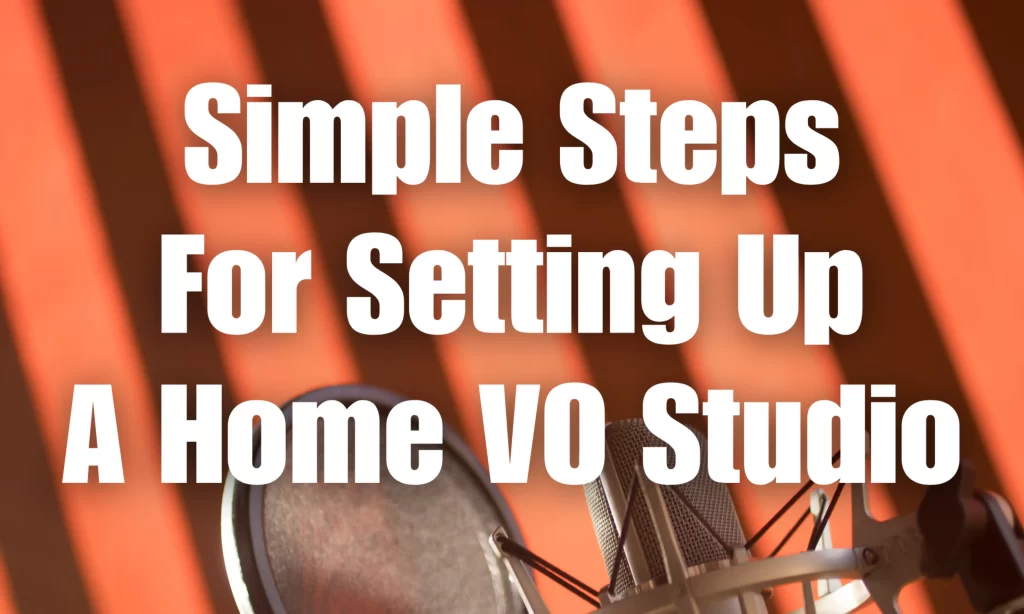 Simple Steps To Setting Up A Home VO Studio
