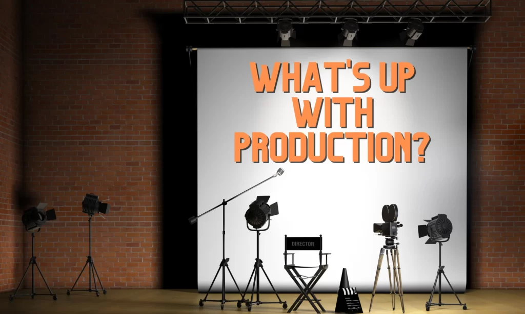 What’s Going On With Production?