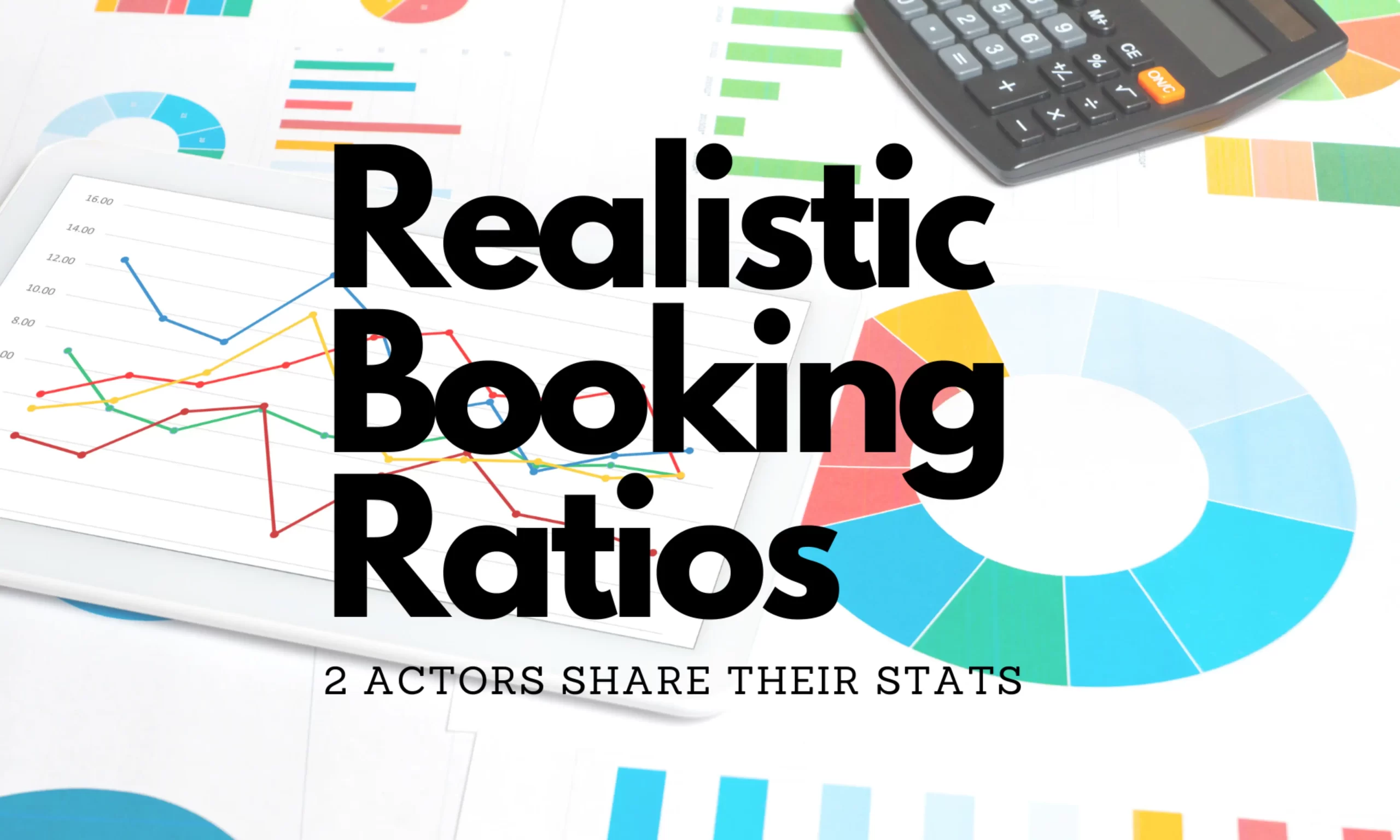 What’s A Realistic Booking Ratio?  A Year’s Worth of Audition Stats From 2 Actors