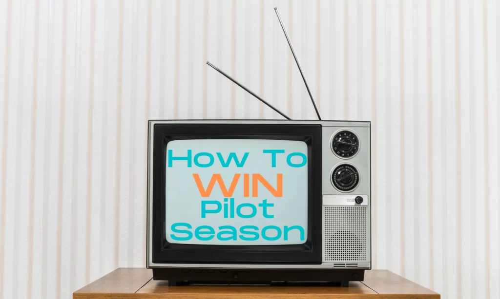 How To WIN Pilot Season